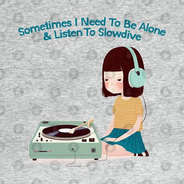 Sometimes I Need To Be Alone & Listen To Slowdive by DankFutura